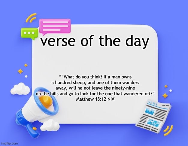 facebook ahh announcement template | verse of the day; ““What do you think? If a man owns a hundred sheep, and one of them wanders away, will he not leave the ninety-nine on the hills and go to look for the one that wandered off?”
‭‭Matthew‬ ‭18‬:‭12‬ ‭NIV‬‬ | image tagged in facebook ahh announcement template | made w/ Imgflip meme maker