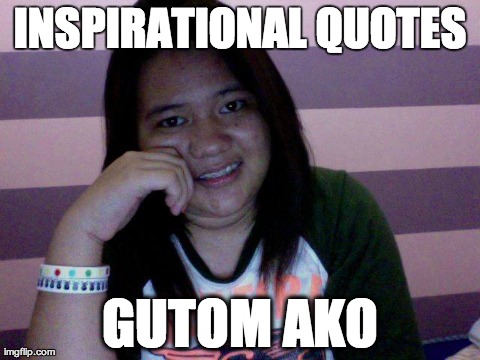 INSPIRATIONAL QUOTES GUTOM AKO | made w/ Imgflip meme maker