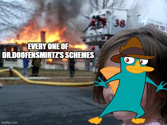 Curse you perry the platapus!!! | EVERY ONE OF DR.DOOFENSMIRTZ'S SCHEMES | image tagged in memes,disaster girl | made w/ Imgflip meme maker