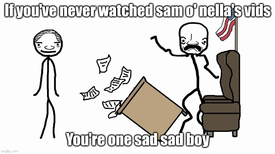 Sam o nella commie | If you've never watched sam o' nella's vids; You're one sad sad boy | image tagged in sam o nella commie | made w/ Imgflip meme maker