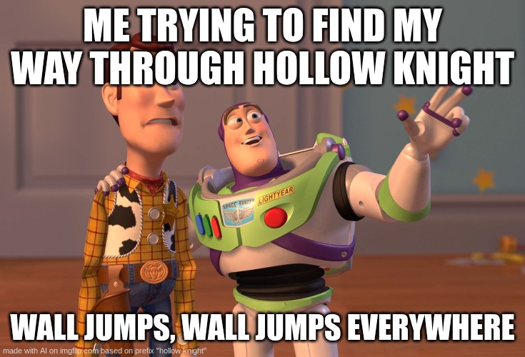 jump to freedom (Mod note: Heheheheh) | ME TRYING TO FIND MY WAY THROUGH HOLLOW KNIGHT; WALL JUMPS, WALL JUMPS EVERYWHERE | image tagged in memes,x x everywhere,hollow knight | made w/ Imgflip meme maker