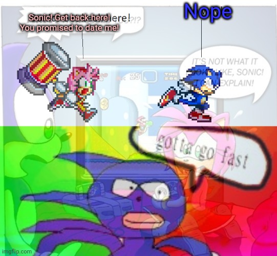 Valentine's day lore | Nope; Sonic! Get back here! You promised to date me! | image tagged in sonic gotta go fast,sonic the hedgehog,amy rose,valentine's day | made w/ Imgflip meme maker