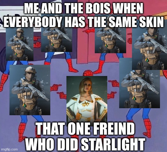 Spiderman multiple | ME AND THE BOIS WHEN EVERYBODY HAS THE SAME SKIN; THAT ONE FREIND WHO DID STARLIGHT | image tagged in spiderman multiple,call of duty,rocket | made w/ Imgflip meme maker