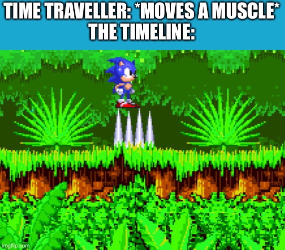 I just glitched the sonic 3 intro and that’s i found a hilarious little easter egg | TIME TRAVELLER: *MOVES A MUSCLE*
THE TIMELINE: | made w/ Imgflip meme maker