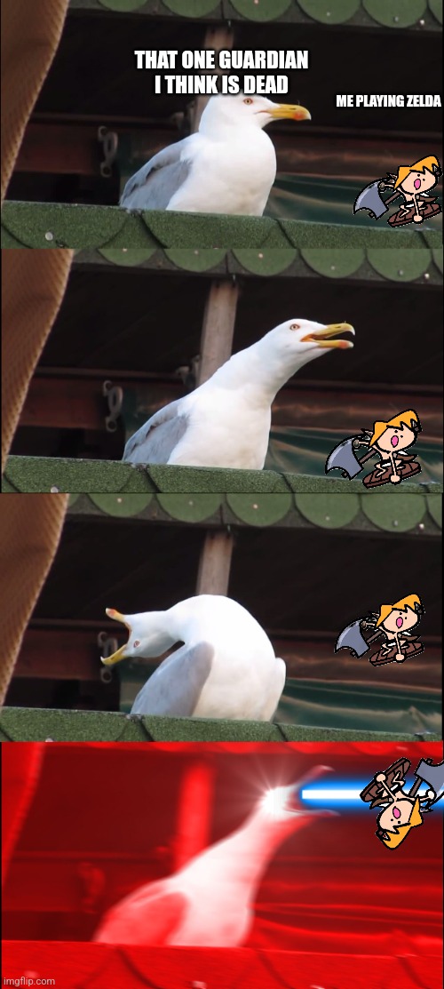 Guardians be like | THAT ONE GUARDIAN I THINK IS DEAD; ME PLAYING ZELDA | image tagged in memes,inhaling seagull | made w/ Imgflip meme maker