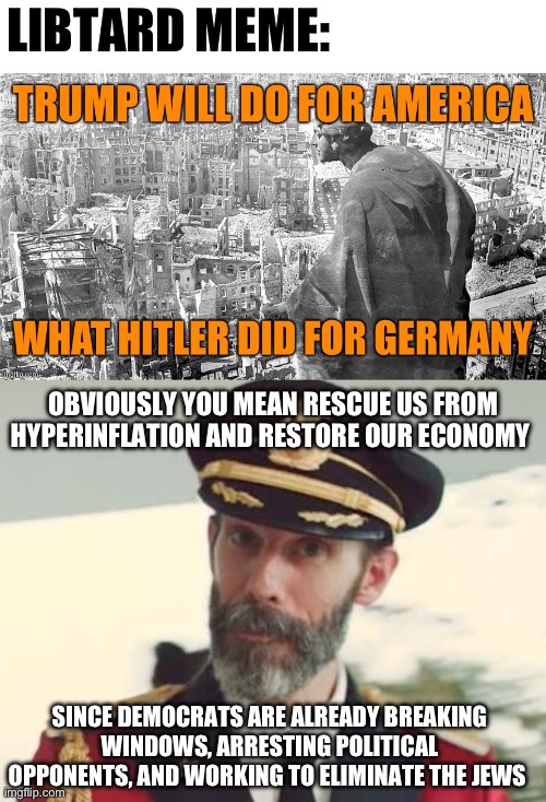 The left can’t meme. Because they know nothing. | LIBTARD MEME:; OBVIOUSLY YOU MEAN RESCUE US FROM HYPERINFLATION AND RESTORE OUR ECONOMY; SINCE DEMOCRATS ARE ALREADY BREAKING WINDOWS, ARRESTING POLITICAL OPPONENTS, AND WORKING TO ELIMINATE THE JEWS | image tagged in politics,libtards,donald trump,israel jews,stupid liberals,liberal hypocrisy | made w/ Imgflip meme maker