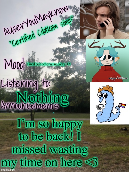 What did I miss? | Tired but otherwise okay <3; Nothing; I’m so happy to be back! I missed wasting my time on here <3 | image tagged in auymk template reworked | made w/ Imgflip meme maker