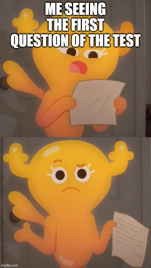 WHAT | ME SEEING THE FIRST QUESTION OF THE TEST | image tagged in tawog penny reading note | made w/ Imgflip meme maker