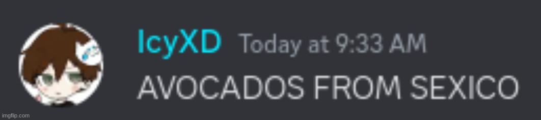 Discord out of context 1: avocados from Sexico | image tagged in avocados from sexico | made w/ Imgflip meme maker