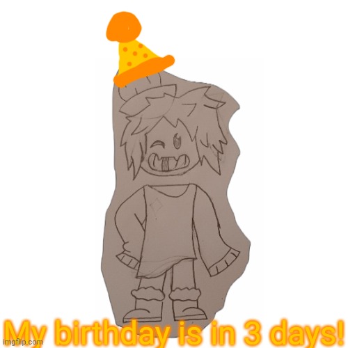 That also means Eggy and Oves birthdays also canonically happen in 3 days. | My birthday is in 3 days! | made w/ Imgflip meme maker
