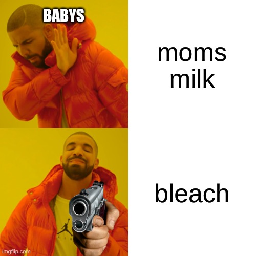 baby choises | BABYS; moms milk; bleach | image tagged in memes,drake hotline bling | made w/ Imgflip meme maker