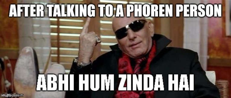 Zinda Dil | AFTER TALKING TO A PHOREN PERSON | image tagged in abhi hum zinda hain,funny meme,funny | made w/ Imgflip meme maker