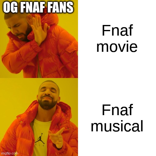 Drake Hotline Bling Meme | Fnaf movie; OG FNAF FANS; Fnaf musical | image tagged in memes,drake hotline bling | made w/ Imgflip meme maker