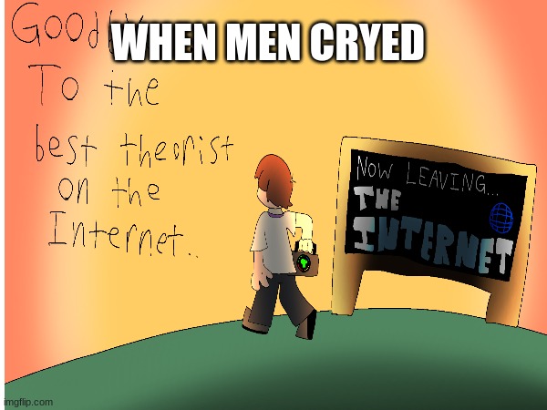 WHEN MEN CRYED | made w/ Imgflip meme maker