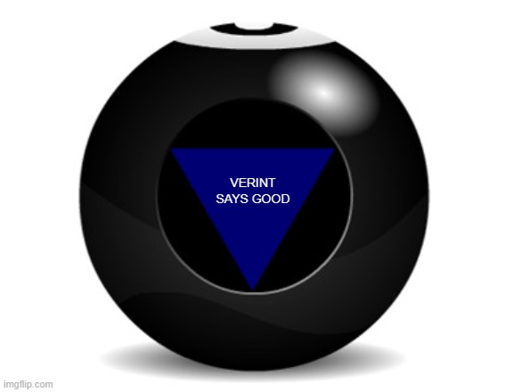Verint 8 Ball | VERINT SAYS GOOD | image tagged in magic 8 ball | made w/ Imgflip meme maker