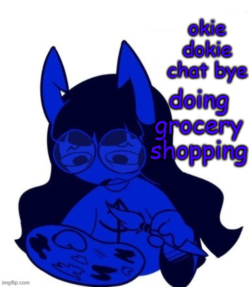 concern | okie dokie chat bye; doing grocery shopping | image tagged in concern | made w/ Imgflip meme maker
