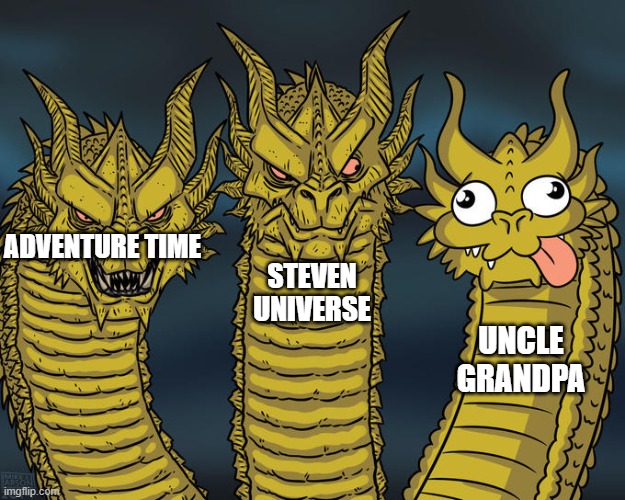 W H A T | ADVENTURE TIME; STEVEN UNIVERSE; UNCLE GRANDPA | image tagged in three-headed dragon | made w/ Imgflip meme maker