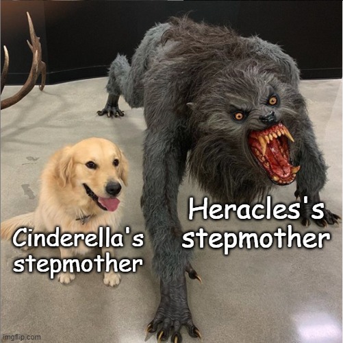 dog vs werewolf | Heracles's stepmother; Cinderella's stepmother | image tagged in dog vs werewolf | made w/ Imgflip meme maker