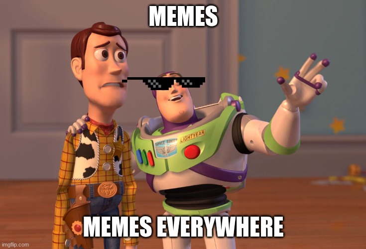 memes | MEMES; MEMES EVERYWHERE | image tagged in memes,x x everywhere | made w/ Imgflip meme maker