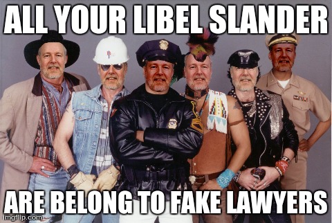 ALL YOUR LIBEL SLANDER ARE BELONG TO FAKE LAWYERS | made w/ Imgflip meme maker