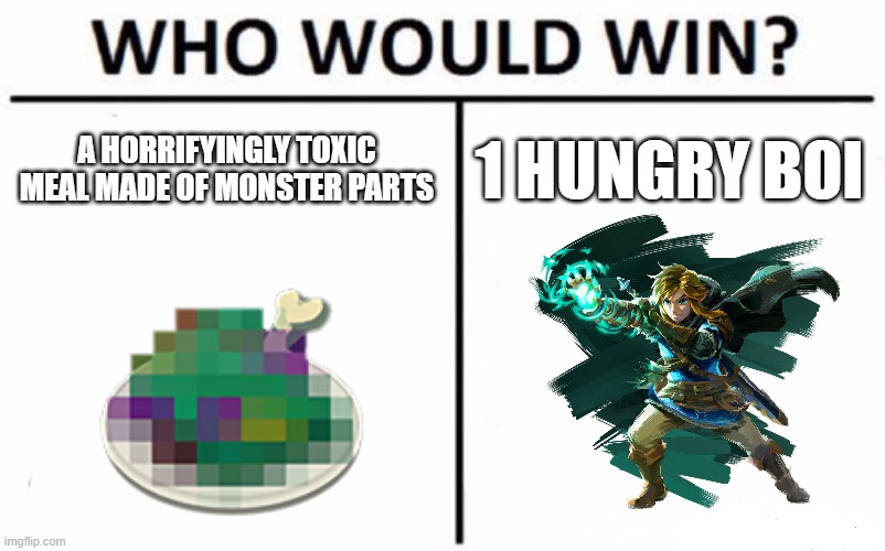 Who Would Win? Meme | A HORRIFYINGLY TOXIC MEAL MADE OF MONSTER PARTS 1 HUNGRY BOI | image tagged in memes,who would win | made w/ Imgflip meme maker