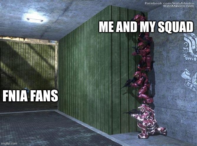 your screwed (scraptrap note: bungie > Mairusu Paua.) | ME AND MY SQUAD; FNIA FANS | image tagged in halo spartan screwed | made w/ Imgflip meme maker