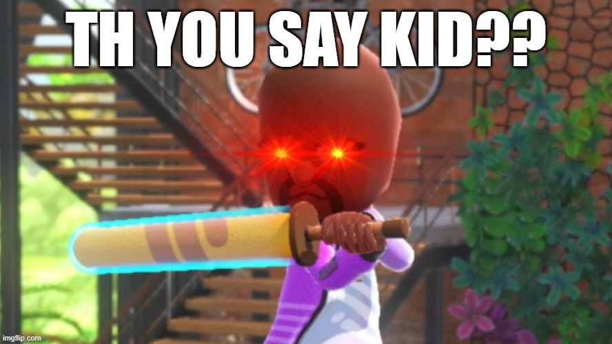 TH YOU SAY KID?? | made w/ Imgflip meme maker