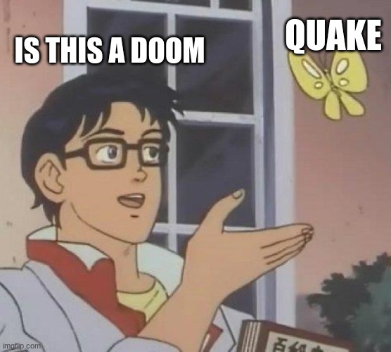 doom meme #2 | IS THIS A DOOM; QUAKE | image tagged in memes,is this a pigeon | made w/ Imgflip meme maker