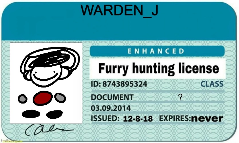 furry hunting license | WARDEN_J; ? | image tagged in furry hunting license | made w/ Imgflip meme maker