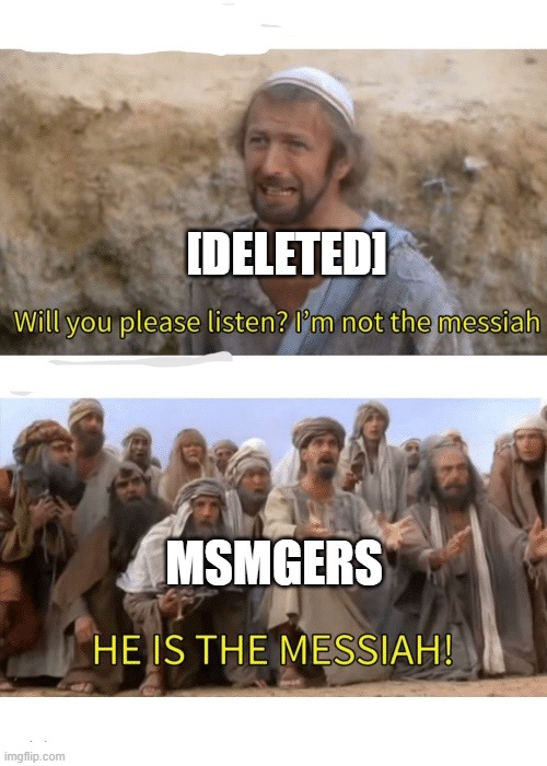 He is the messiah | [DELETED] MSMGERS | image tagged in he is the messiah | made w/ Imgflip meme maker