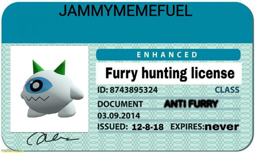 furry hunting license | JAMMYMEMEFUEL; ANTI FURRY | image tagged in furry hunting license | made w/ Imgflip meme maker