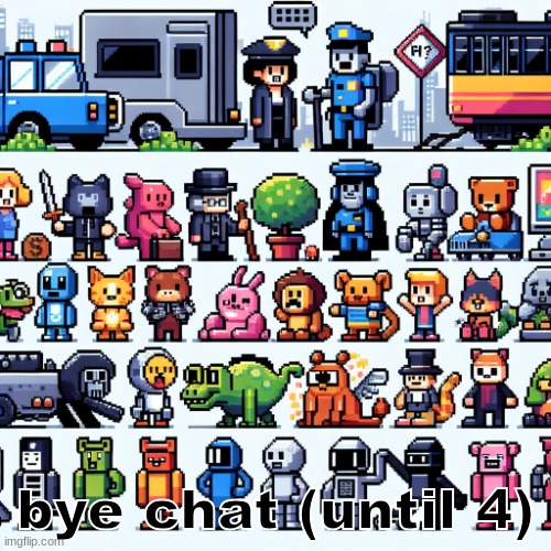 MS_memer_group (ai version) | bye chat (until 4) | image tagged in ms_memer_group ai version | made w/ Imgflip meme maker