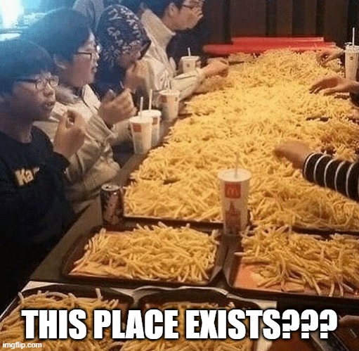 Fries | THIS PLACE EXISTS??? | image tagged in food | made w/ Imgflip meme maker