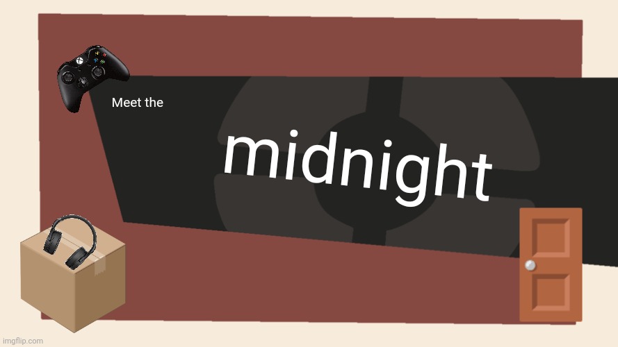 Meet the <Blank> | midnight; Meet the; 🚪 | image tagged in meet the blank | made w/ Imgflip meme maker