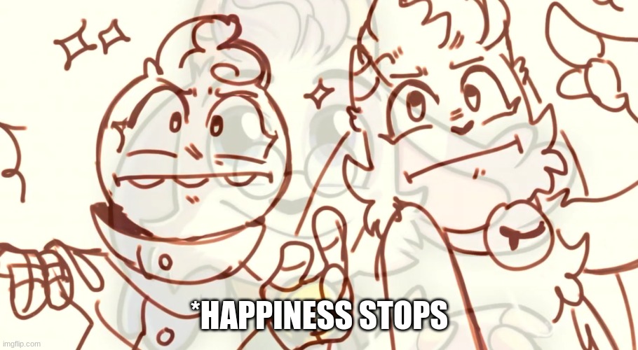 *HAPPINESS STOPS | made w/ Imgflip meme maker