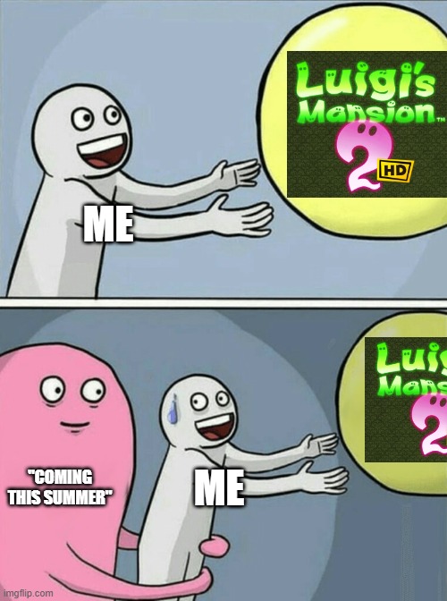 WE HAVE TO WAIT SO LONG NOOOOOO | ME; "COMING THIS SUMMER"; ME | image tagged in memes,running away balloon | made w/ Imgflip meme maker