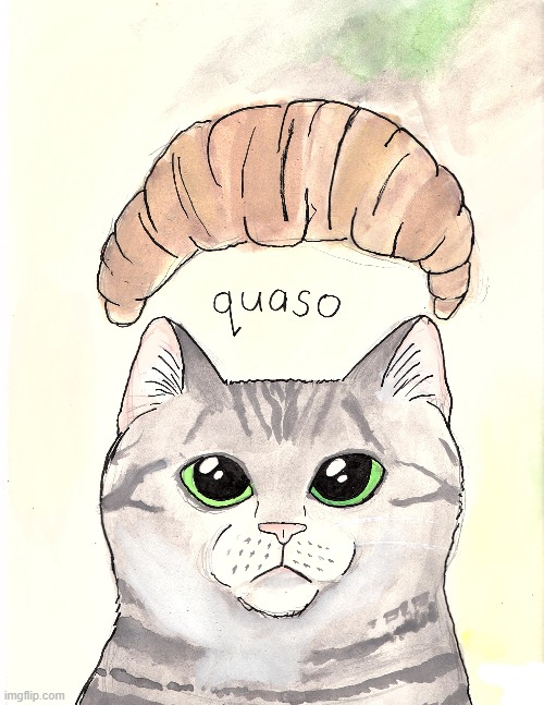 My Latest Art Piece (quaso cat) | image tagged in croissant,cat,funny,art,watercolor,meme | made w/ Imgflip meme maker