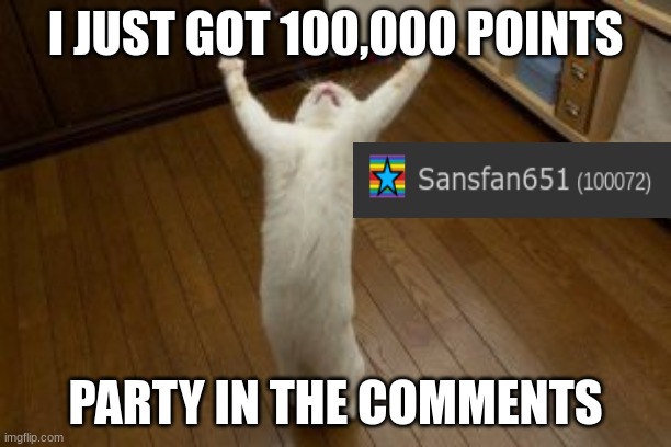 I finally did it | I JUST GOT 100,000 POINTS; PARTY IN THE COMMENTS | image tagged in victory monday | made w/ Imgflip meme maker