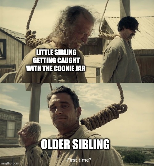 First time cookie thief | LITTLE SIBLING GETTING CAUGHT WITH THE COOKIE JAR; OLDER SIBLING | image tagged in first time,food memes,jpfan102504 | made w/ Imgflip meme maker