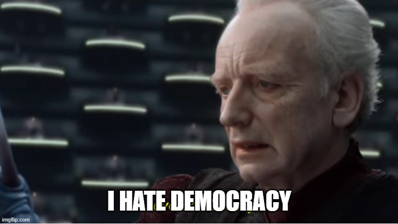 I love democracy | I HATE DEMOCRACY | image tagged in i love democracy | made w/ Imgflip meme maker