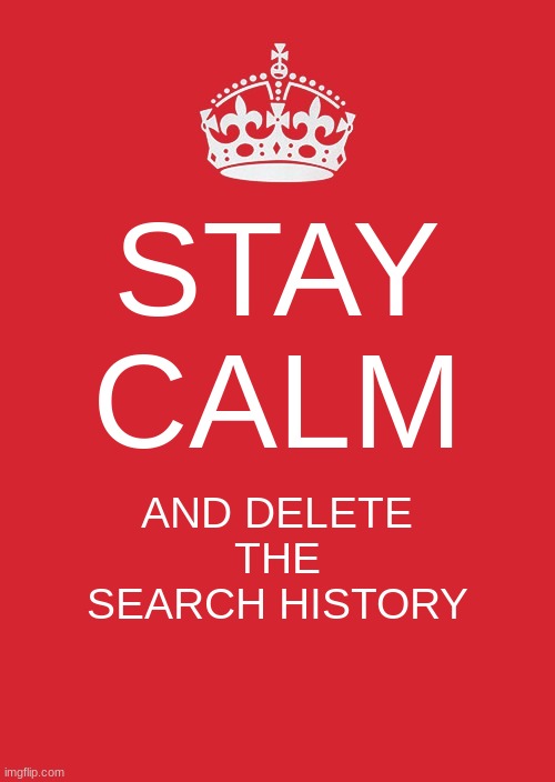 does anyone notice the smiling face right below the cross at the top of to crown | STAY CALM; AND DELETE THE SEARCH HISTORY | image tagged in memes,keep calm and carry on red | made w/ Imgflip meme maker