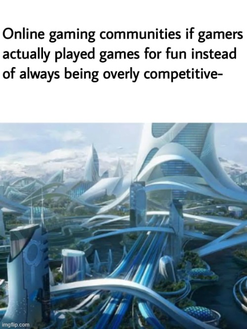 That would have reduced some of the toxicity | image tagged in memes,funny,lmao,relatable,gaming,so true | made w/ Imgflip meme maker