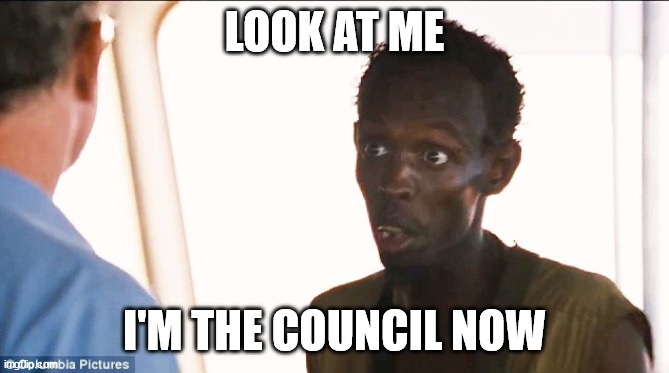 LOOK AT ME; I'M THE COUNCIL NOW | made w/ Imgflip meme maker