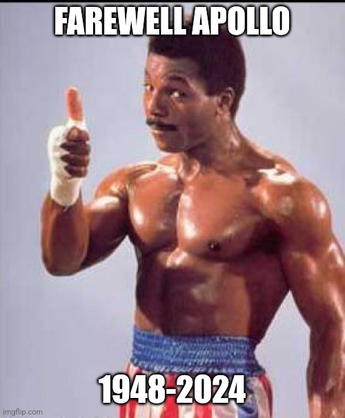 Now Carl Weathers is gone??? | FAREWELL APOLLO; 1948-2024 | image tagged in apollo creed,1980s,death,actors,lost,rip | made w/ Imgflip meme maker