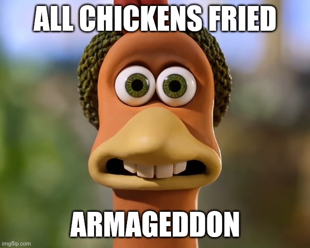 End of the chicken universe | ALL CHICKENS FRIED; ARMAGEDDON | made w/ Imgflip meme maker