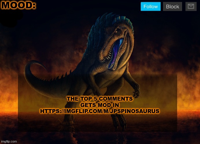 JPSpinoSaurus Template 2024 | THE TOP 5 COMMENTS GETS MOD IN HTTPS://IMGFLIP.COM/M/JPSPINOSAURUS | image tagged in jpspinosaurus template 2024 | made w/ Imgflip meme maker