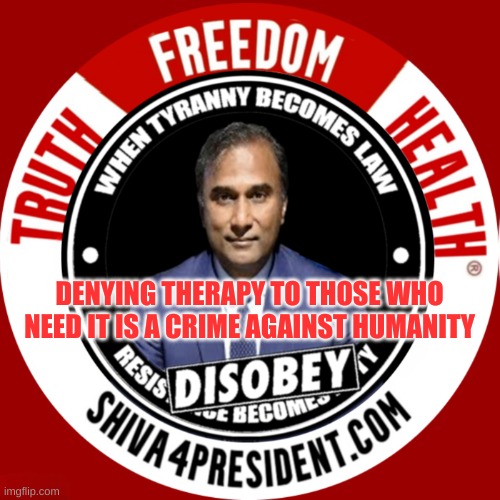 Shiva4President com | DENYING THERAPY TO THOSE WHO NEED IT IS A CRIME AGAINST HUMANITY | image tagged in dr shiva4president com,you know what really grinds my gears,insurance,criminals,crime,health | made w/ Imgflip meme maker