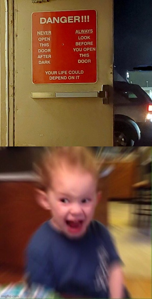 An opened door | image tagged in kid screaming,danger,door,opened,you had one job,memes | made w/ Imgflip meme maker