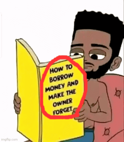 Money ? borrower | image tagged in gifs,funny | made w/ Imgflip images-to-gif maker