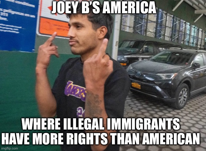 Illegal Flip Off America | JOEY B’S AMERICA; WHERE ILLEGAL IMMIGRANTS HAVE MORE RIGHTS THAN AMERICANS | image tagged in illegal immigration,joe biden,america,politics,political meme,middle finger | made w/ Imgflip meme maker